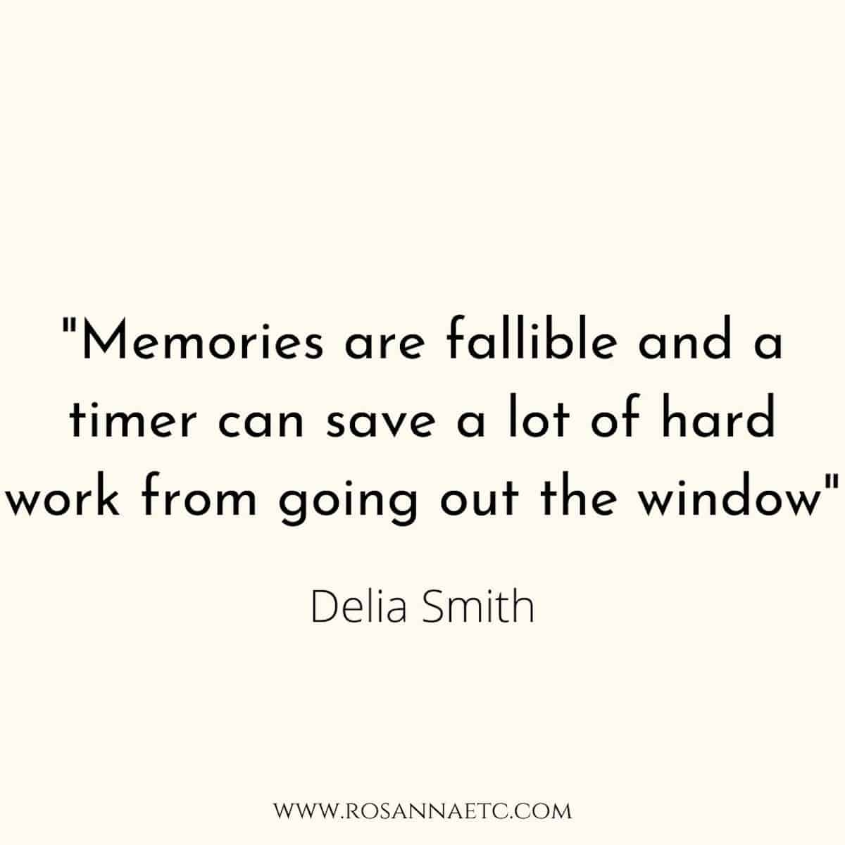 A quote from famous chef Delia Smith that reads "Memories are fallible and a timer can save a lot of hard work from going out the window".