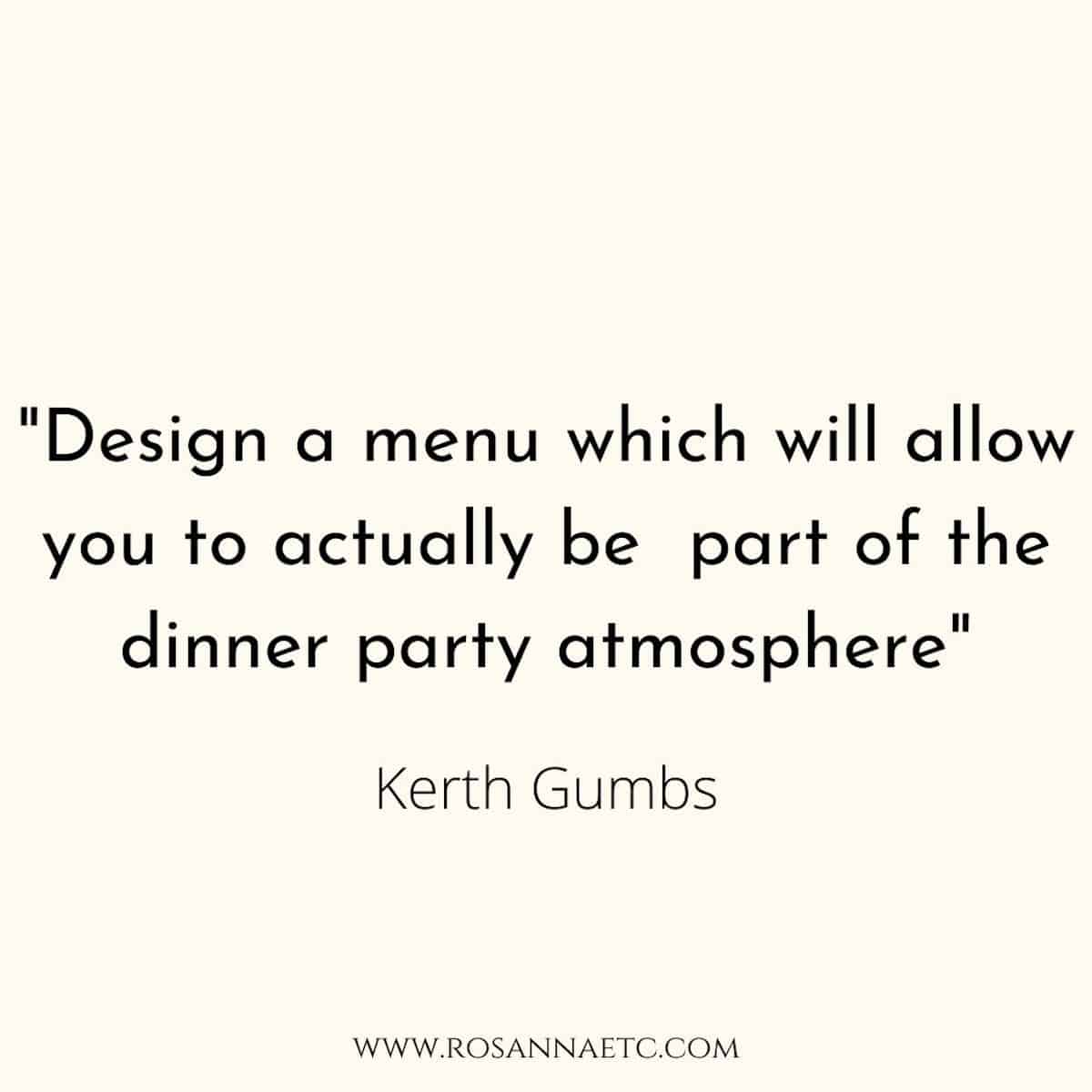 A quote from chef Kerth Gumbs that reads "Design a menu which will allow you to actually be part of the dinner party atmosphere".
