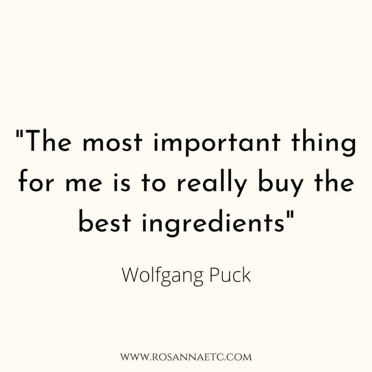 A quote that reads "The most important thing for me is to really buy the best ingredients" by Wolfgang Puck